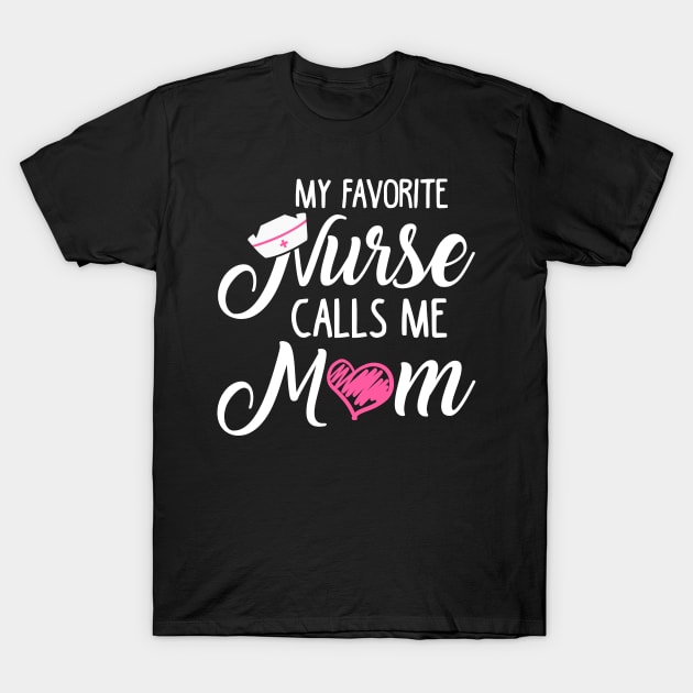 My Favorite Nurse Calls Me Mom T-Shirt by KsuAnn